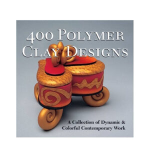 The 400 Polymer Clay Designs: A Collection of Dynamic & Colorful Contemporary Work